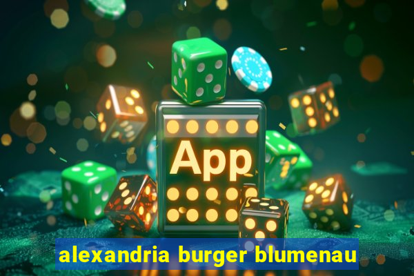 alexandria burger blumenau